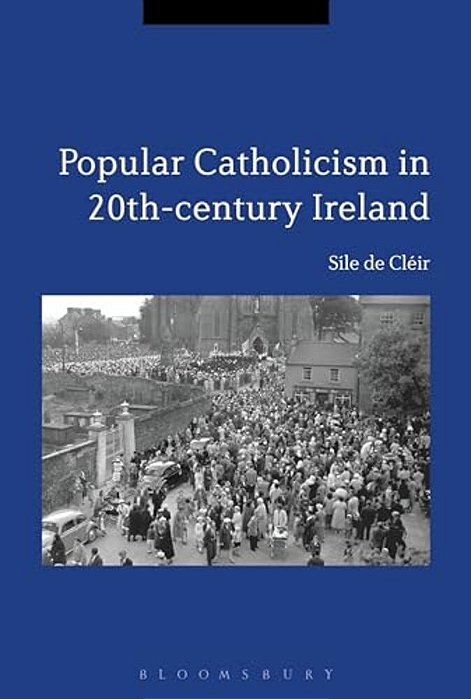 Popular Catholicism In 20Th-Century Ireland: Locality, Identity And Culture-..