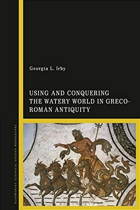 Using And Conquering The Watery World In Greco-Roman Antiquity-..