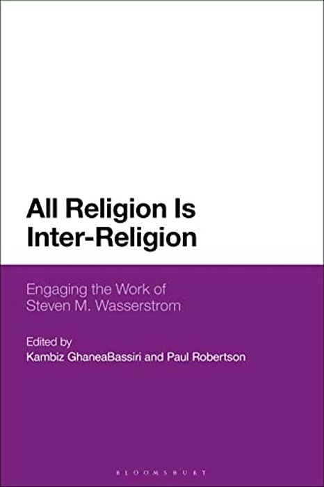 All Religion Is Inter-Religion: Engaging The Work Of Steven M. Wasserstrom-..