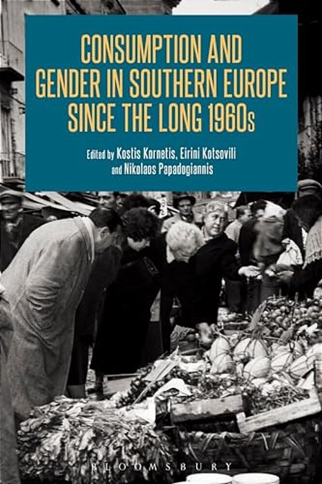 Consumption And Gender In Southern Europe Since The Long 1960S-..