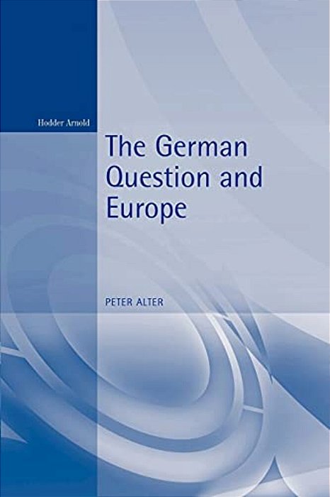 The German Question And Europe: A History-..