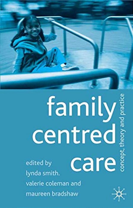 Family Centred Care: Concept, Theory And Practice-..
