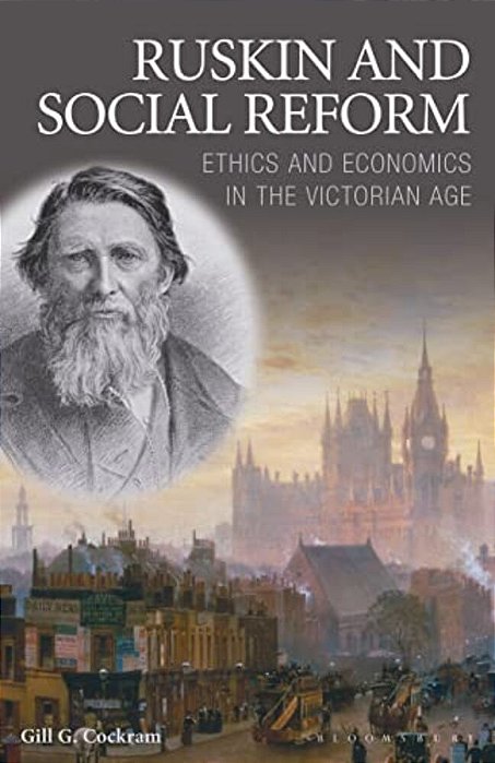Ruskin And Social Reform: Ethics And Economics In The Victorian Age-..