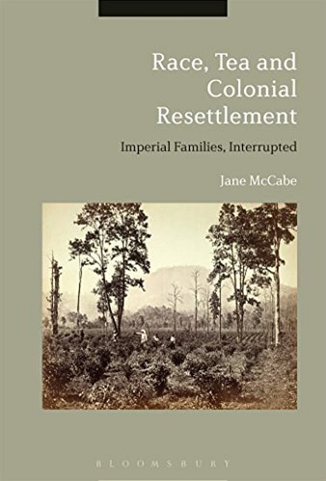 Race, Tea And Colonial Resettlement: Imperial Families, Interrupted-..