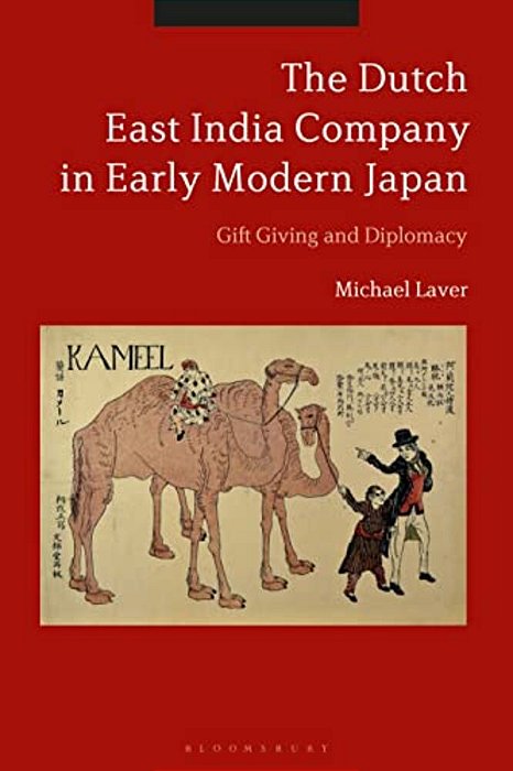 The Dutch East India Company In Early Modern Japan: Gift Giving And Diplomacy-..