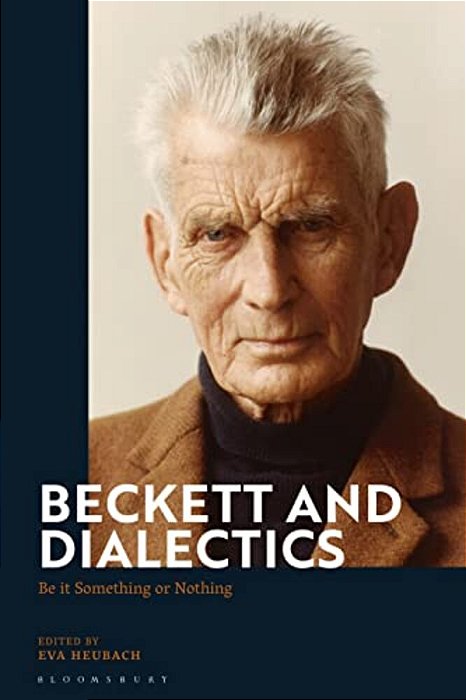 Beckett And Dialectics: Be It Something Or Nothing-..