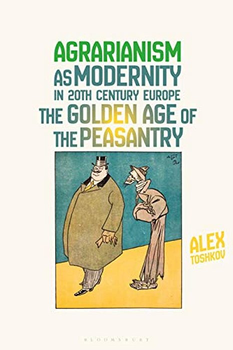 Agrarianism As Modernity In 20Th-Century Europe: The Golden Age Of The Peasantry-..