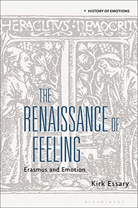 The Renaissance Of Feeling: Erasmus And Emotion-..