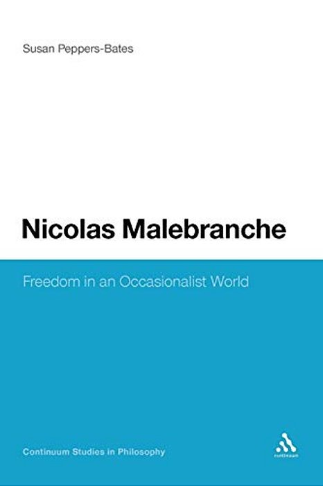 Nicolas Malebranche: Freedom In An Occasionalist World-..