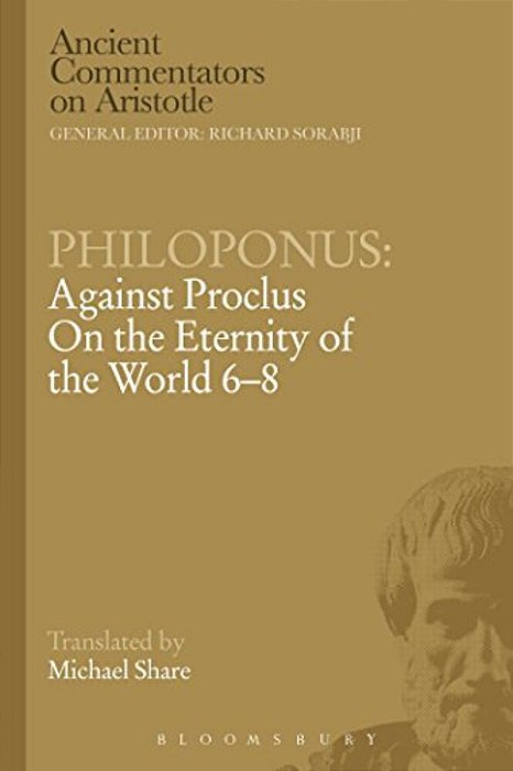 Philoponus: Against Proclus On The Eternity Of The World 6-8-..