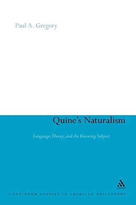 Quine's Naturalism: Language, Theory And The Knowing Subject-..