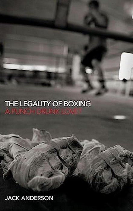 The Legality Of Boxing: A Punch Drunk Love?-..