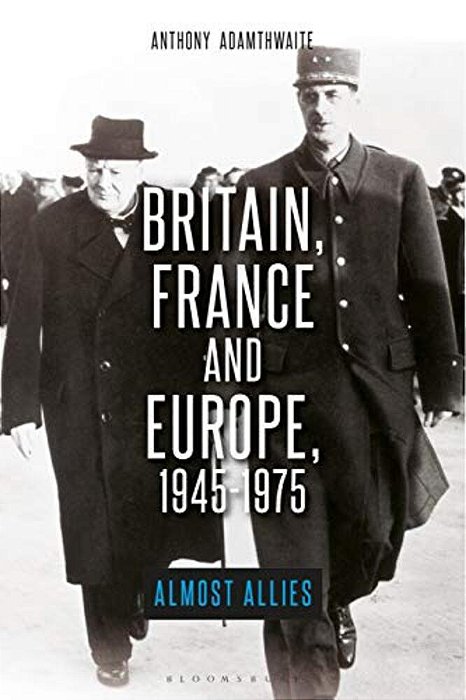 Britain, France And Europe, 1945-1975: The Elusive Alliance-..