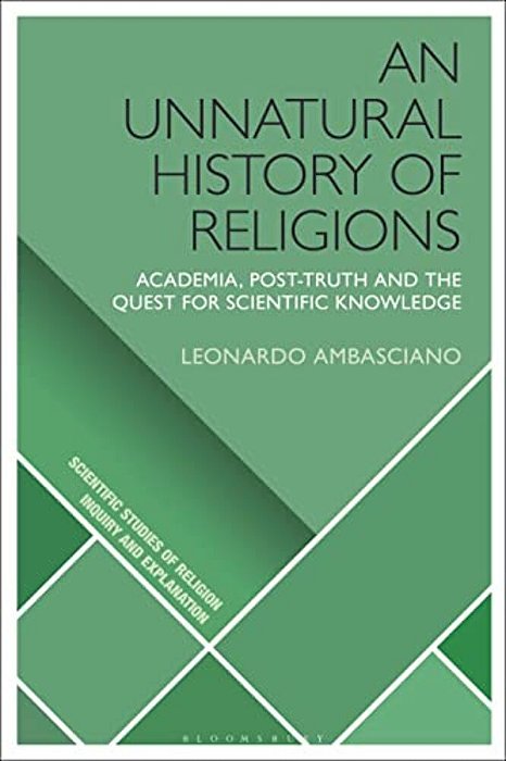 An Unnatural History Of Religions: Academia, Post-Truth And The Quest For Scientific Knowledge-..