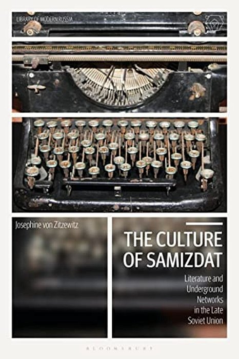 The Culture Of Samizdat: Literature And Underground Networks In The Late Soviet Union-..