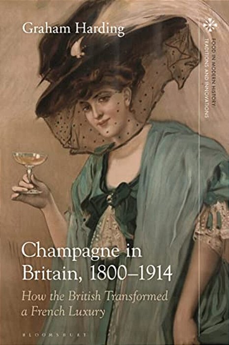 Champagne In Britain, 1800-1914: How The British Transformed A French Luxury-..