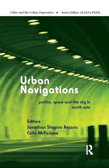Urban Navigations: Politics, Space And The City In South Asia-..