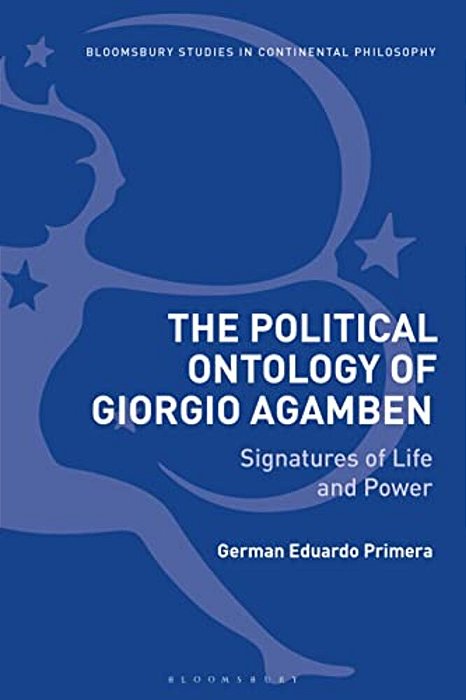 The Political Ontology Of Giorgio Agamben: Signatures Of Life And Power-..