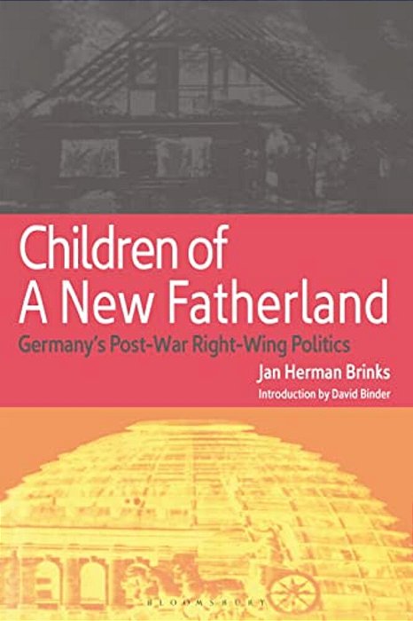 Children Of A New Fatherland: Germany's Post-War Right Wing Politics-..