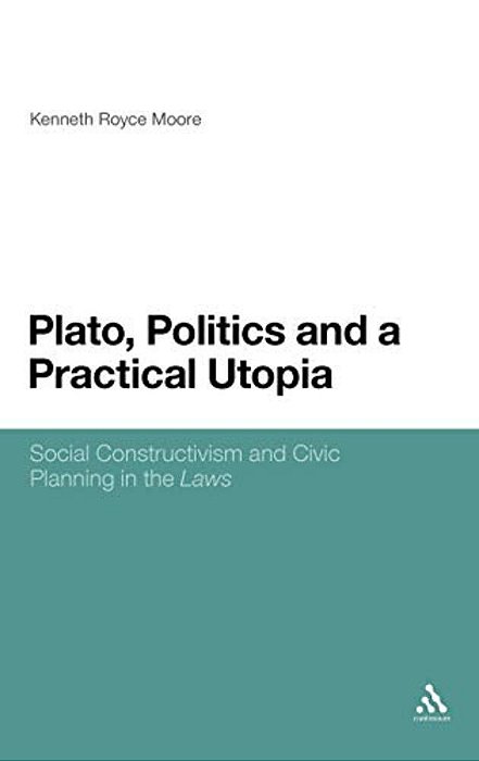 Plato, Politics And A Practical Utopia,: Social Constructivism And Civic Planning In The 'Laws'-..