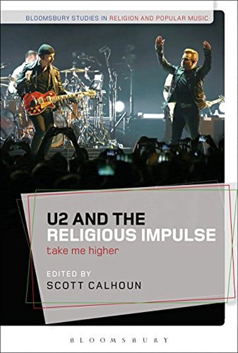 U2 And The Religious Impulse: Take Me Higher-..