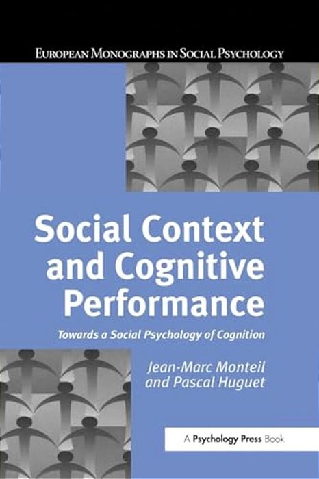 Social Context And Cognitive Performance: Towards A Social Psychology Of Cognition-..