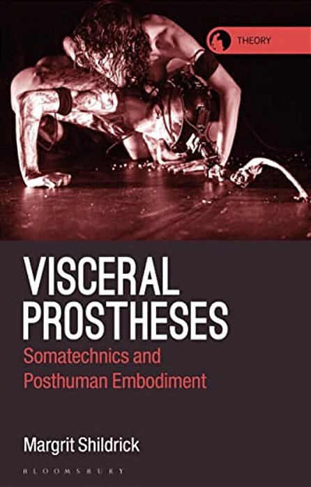 Visceral Prostheses: Somatechnics And Posthuman Embodiment-..