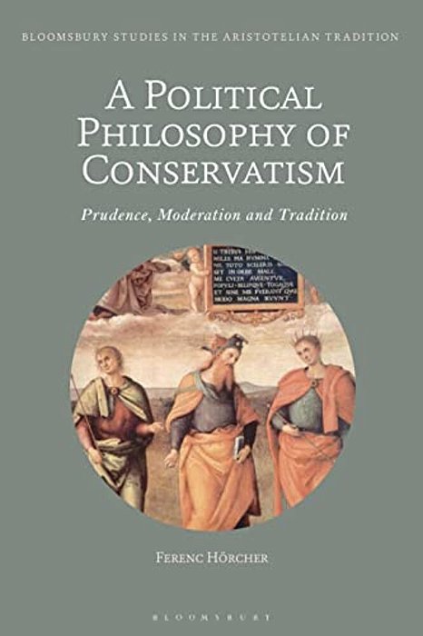 A Political Philosophy Of Conservatism: Prudence, Moderation And Tradition-..