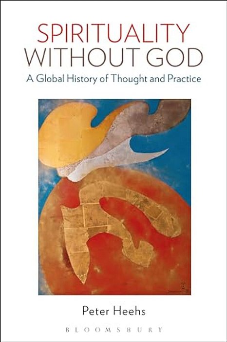 Spirituality Without God: A Global History Of Thought And Practice-..
