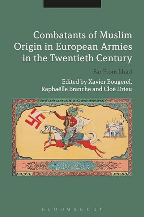 Combatants Of Muslim Origin In European Armies In The Twentieth Century: Far From Jihad-..