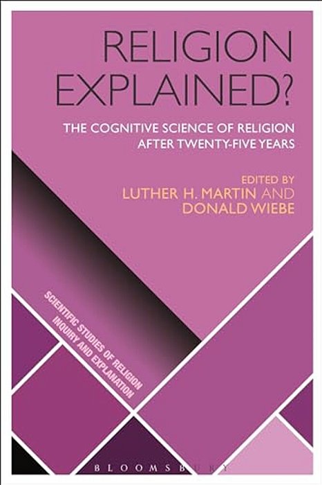 Religion Explained?: The Cognitive Science Of Religion After Twenty-Five Years-..