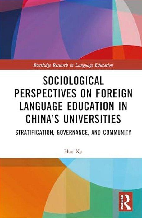 Sociological Perspectives On Foreign Language Education In China's Universities: Stratification, Governance, And Community-..