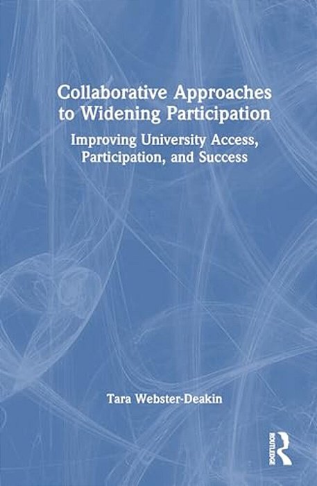 Collaborative Approaches To Widening Participation: Improving University Access, Participation, And Success-..