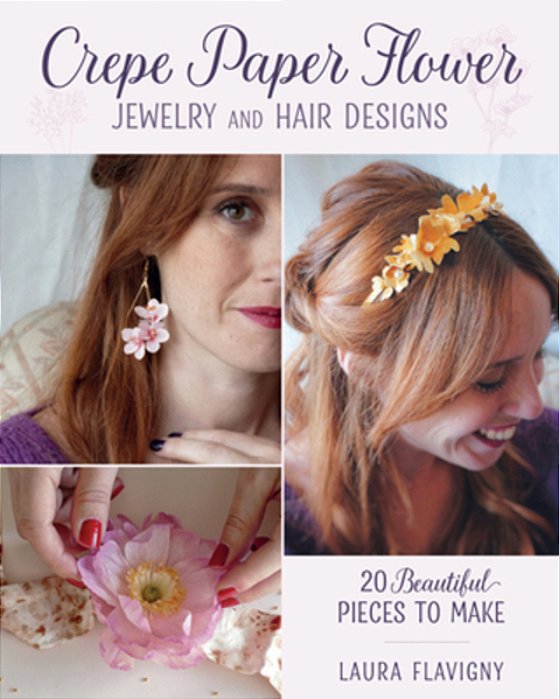 Crepe Paper Flower Jewelry And Hair Designs: 20 Beautiful Pieces To Make-..