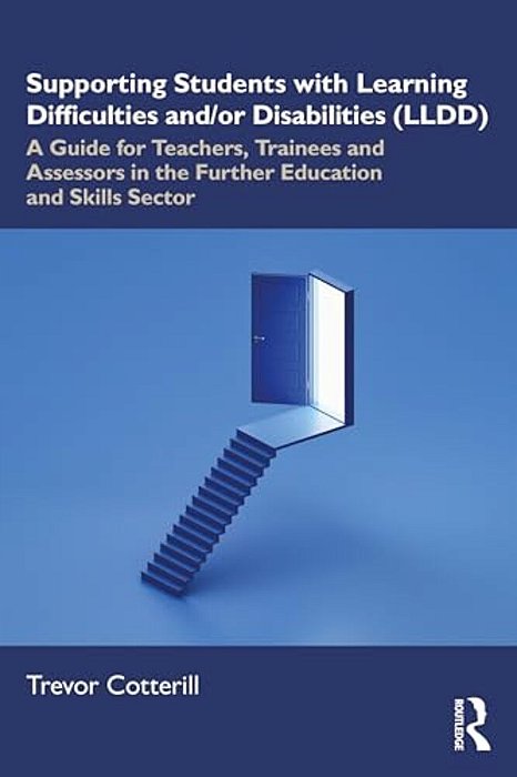 Supporting Students With Learning Difficulties And/Or Disabilities (Lldd): A Guide For Teachers, Trainees And Assessors In The Further Education And S-..