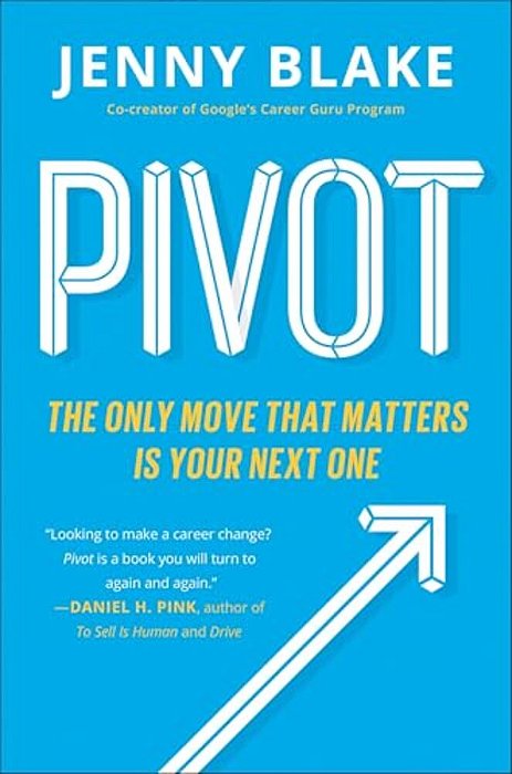 Pivot: The Only Move That Matters Is Your Next One-..