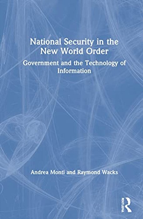 National Security In The New World Order: Government And The Technology Of Information-..