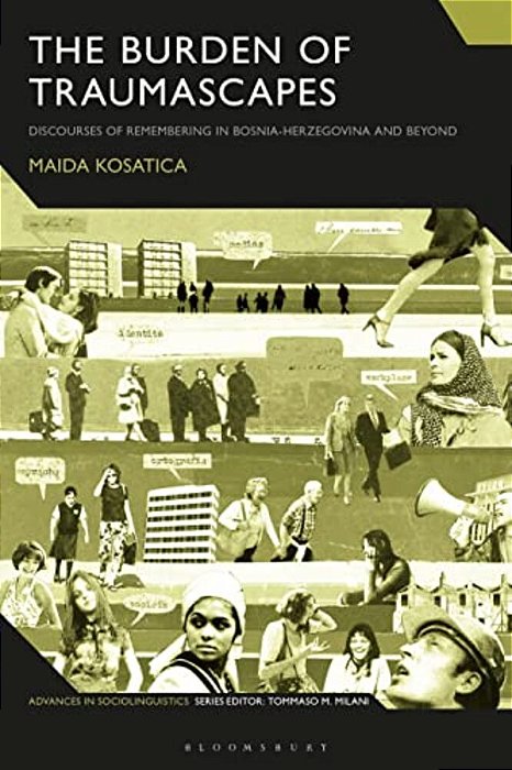 The Burden Of Traumascapes: Discourses Of Remembering In Bosnia-Herzegovina And Beyond-..