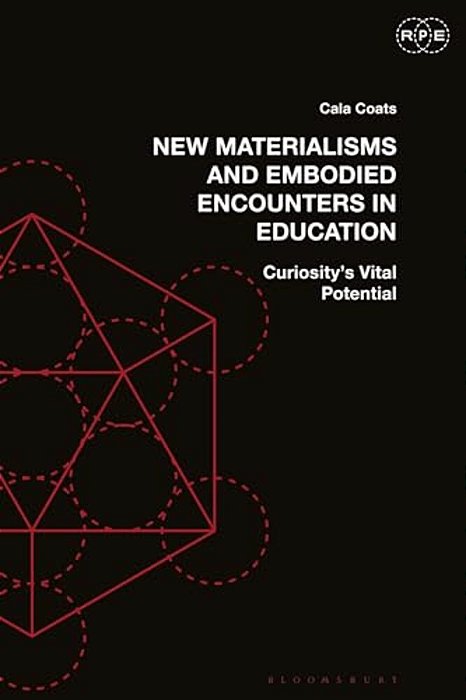 New Materialisms And Embodied Encounters In Education: Curiosity's Vital Potential-..
