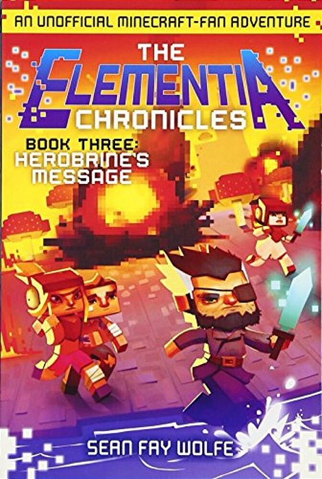 The Elementia Chronicles #3: Herobrine's Message: An Unofficial Minecraft-Fan Adventure-..