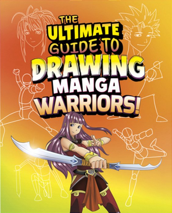 The Ultimate Guide To Drawing Manga Warriors!-..
