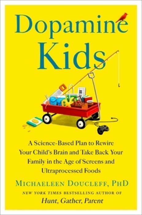Dopamine Kids: A Science-Based Plan To Rewire Your Child's Brain And Take Back Your Family In The Age Of Screens And Ultraprocessed Foods-..