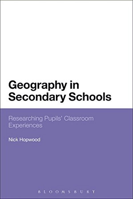 Geography In Secondary Schools: Researching Pupils' Classroom Experiences-..