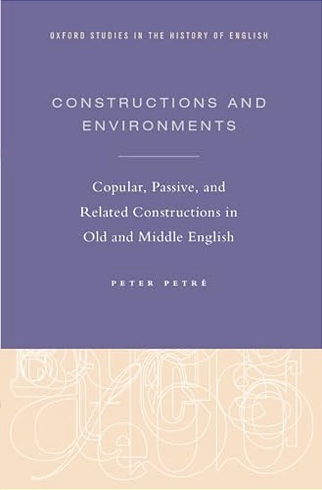 Constructions And Environments: Copular, Passive, And Related Constructions In Old And Middle English-..