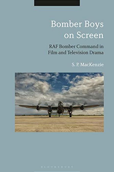 Bomber Boys On Screen: Raf Bomber Command In Film And Television Drama-..