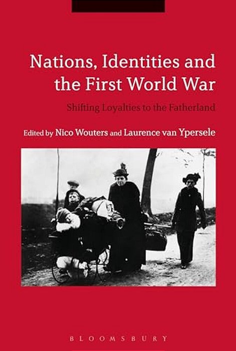 Nations, Identities And The First World War: Shifting Loyalties To The Fatherland-..