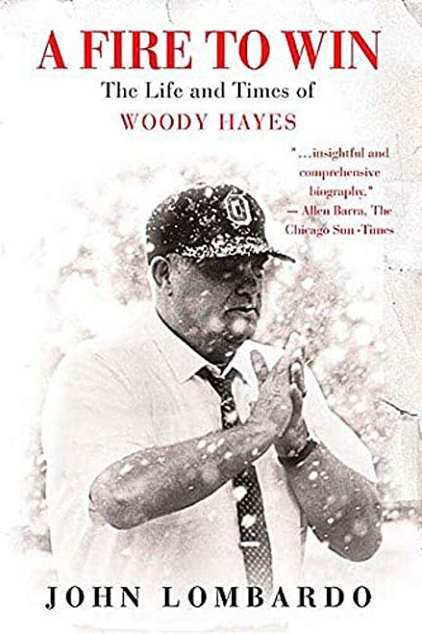 A Fire To Win: The Life And Times Of Woody Hayes-..