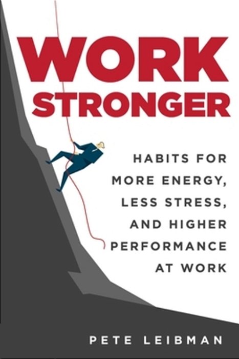 Work Stronger: Habits For More Energy, Less Stress, And Higher Performance At Work-..