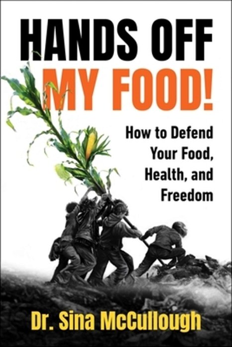 Hands Off My Food!: How To Defend Your Food, Health, And Freedom-..