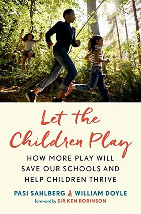 Let The Children Play: How More Play Will Save Our Schools And Help Children Thrive-..